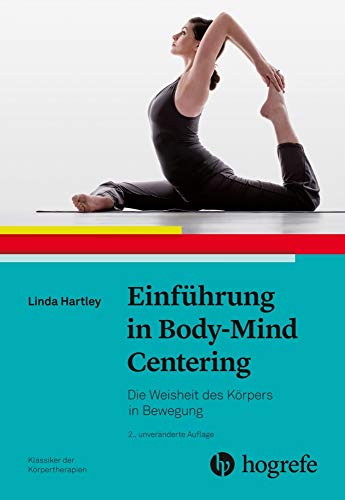 Einführung in Body–Mind Centering: Die Weisheit des Körpers in Bewegung von Hogrefe AG